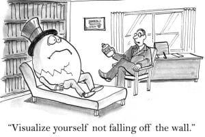 A cartoon of a therapist telling Humpty Dumpty (in pieces) to visualize himself not falling off a wall.
